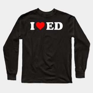 I Love ED Funny Long Sleeve T-Shirt